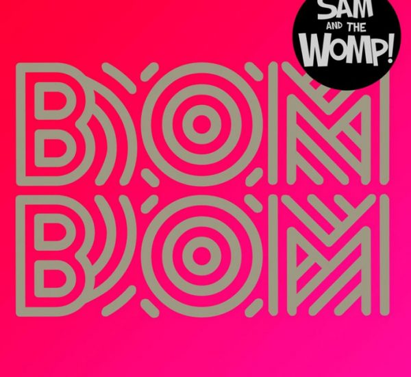 Sam And The Womp<br><span>Bom Bom (Mastering)</span>